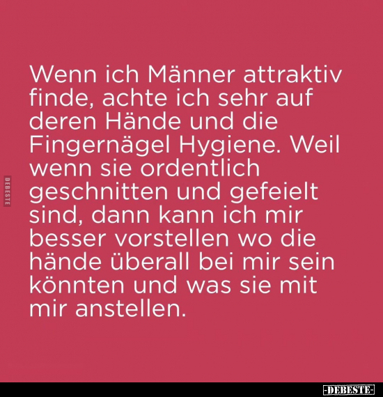 Wenn ich Männer attraktiv finde, achte ich sehr auf deren.. - Lustige Bilder | DEBESTE.de