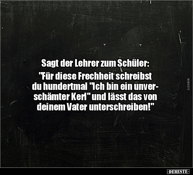 Sagt der Lehrer zum Schüler: "Für diese Frechheit.." - Lustige Bilder | DEBESTE.de