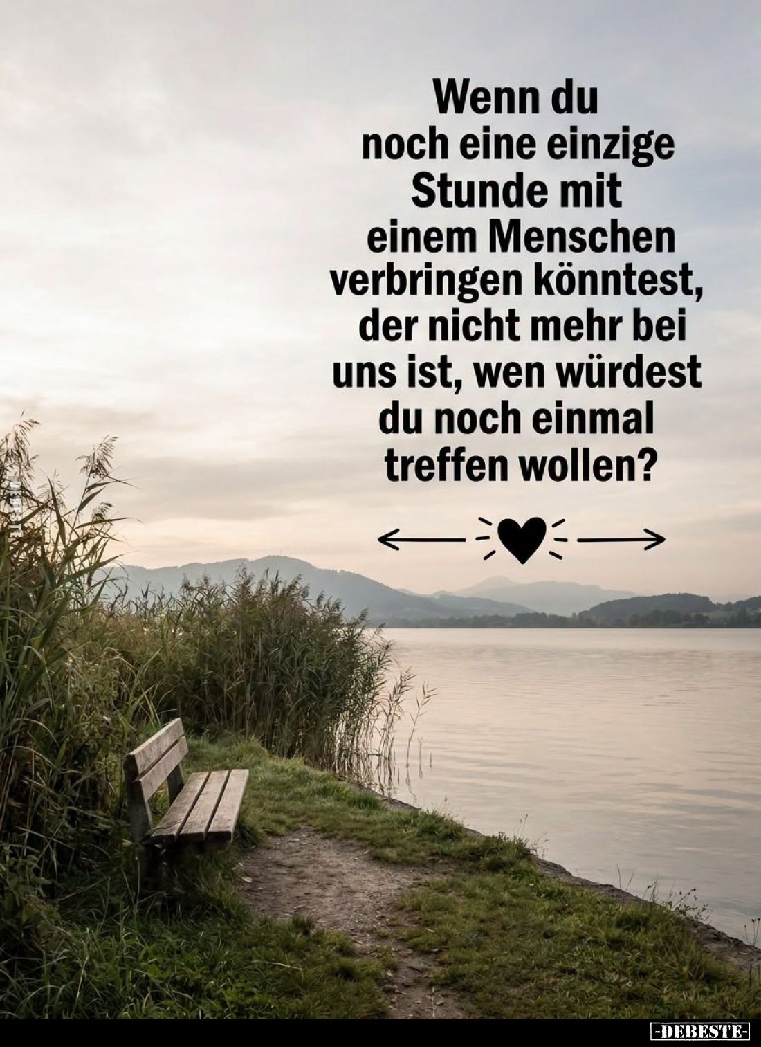 Wenn du noch eine einzige Stunde mit einem Menschen verbringen könntest, der nicht mehr bei uns ist, wen würdest du noch einm...