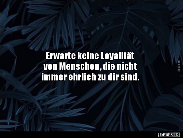 Erwarte keine Loyalität von Menschen, die nicht immer.. - Lustige Bilder | DEBESTE.de
