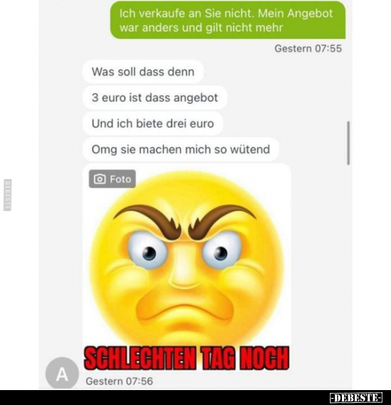 Ich verkaufe an Sie nicht. Mein Angebot war anders und gilt nicht mehr