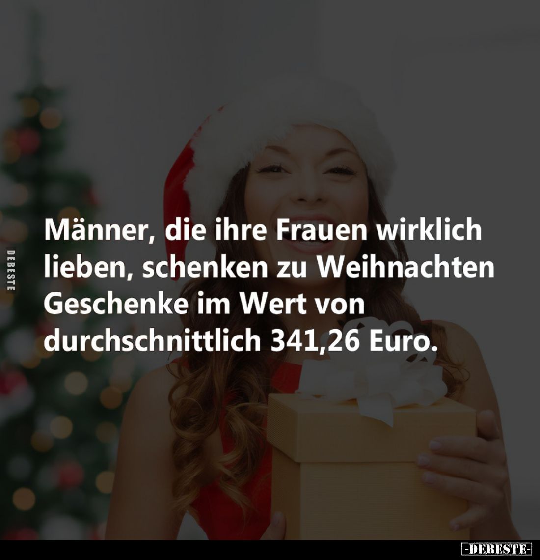 Männer, die ihre Frauen wirklich lieben, schenken zu Weihnachten Geschenke im Wert von durchschnittlich 341,26 Euro.