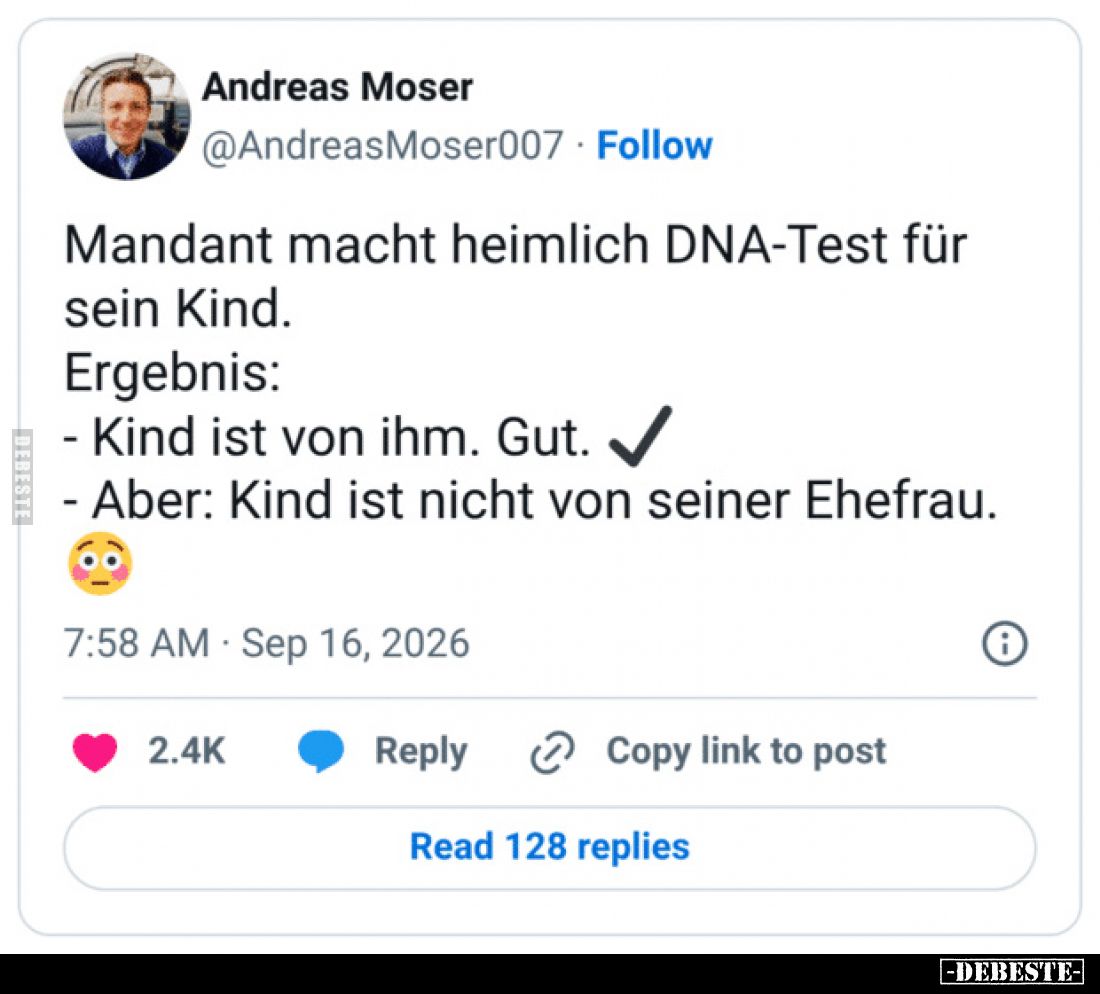 Mandant macht heimlich DNA-Test für sein Kind.
Ergebnis:
- Kind ist von ihm. Gut.
- Aber: Kind ist nicht von seiner Ehefra...