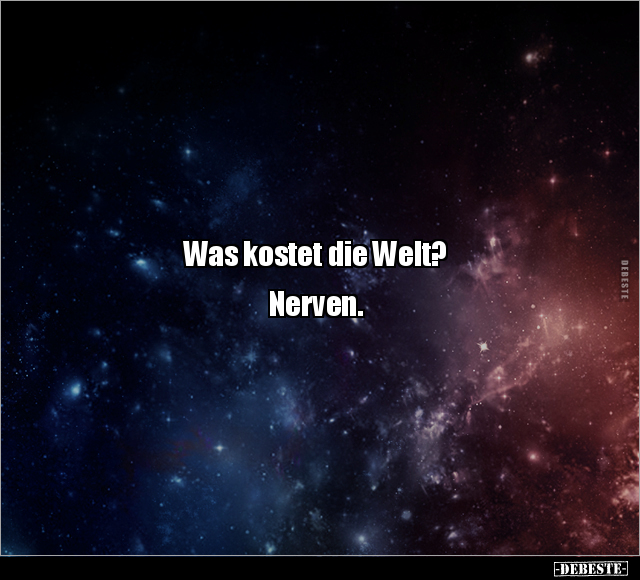 Was kostet die Welt? Nerven... - Lustige Bilder | DEBESTE.de