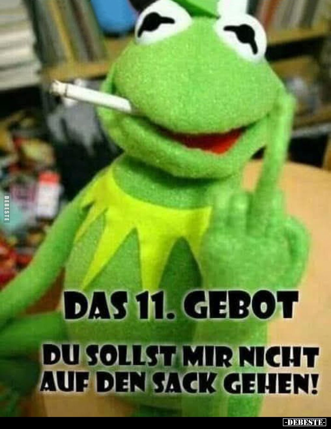 Das 11. Gebot.
Du sollst mir nicht auf den Sack gehen!