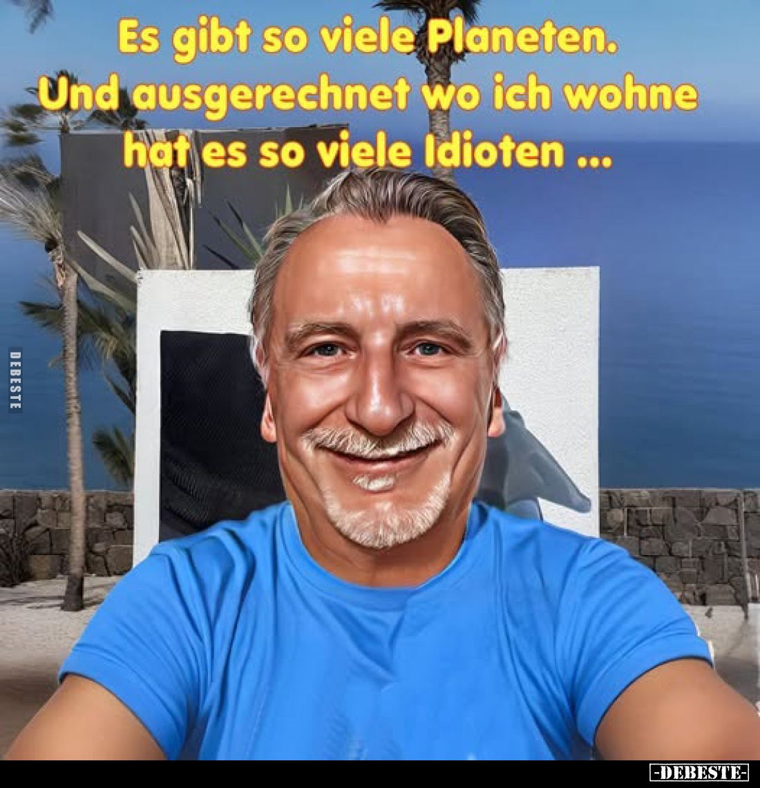 Es gibt so viele Planeten. Und ausgerechnet wo ich wohne hat es so viele Idioten ...