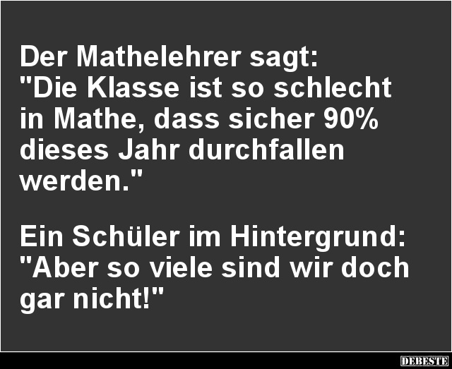 Der Mathelehrer sagt: 'Die Klasse ist so schlecht in Mathe'.. - Lustige Bilder | DEBESTE.de