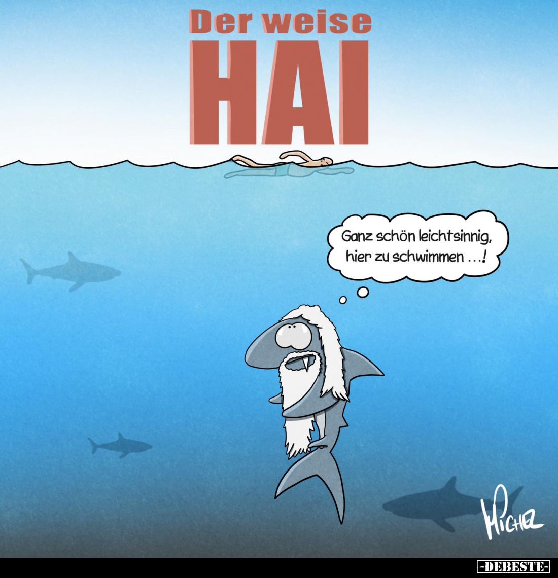 Der weise Hai:
Ganz schön leichtsinnig, hier zu schwimmen...!