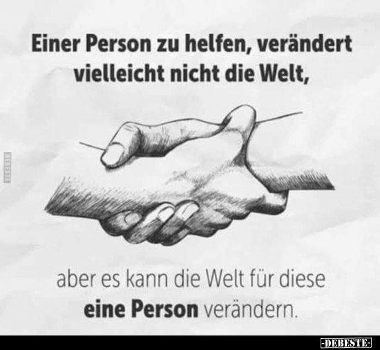 Einer Person zu helfen, verändert vielleicht nicht die Welt.. - Lustige Bilder | DEBESTE.de