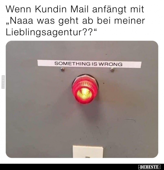 Wenn Kundin Mail anfängt mit "Naaa was geht ab bei meiner.." - Lustige Bilder | DEBESTE.de
