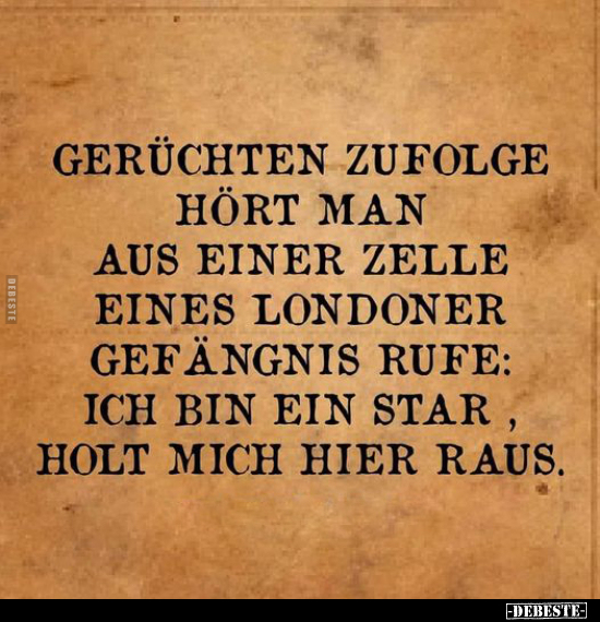 Gerüchten zufolge hört man aus einer Zelle eines Londoner Gefängnis rufe: Ich bin ein Star, holt mich hier raus.