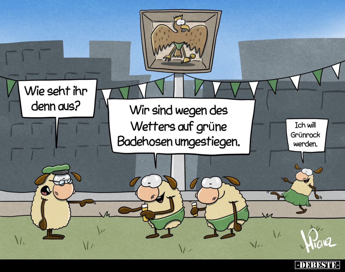 Wie seht ihr denn aus? -
Wir sind wegen des Wetters auf grüne Badehosen umgestiegen. -
Ich will Grünrock werden.