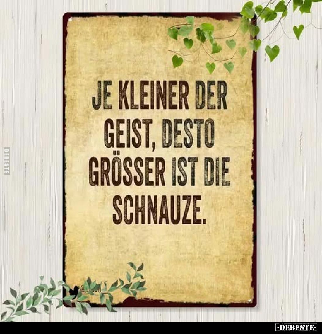 Je kleiner der Geist, desto größer ist die Schnauze.