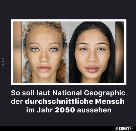 So soll laut National Geographic der durchschnittliche Mensch.. - Lustige Bilder | DEBESTE.de