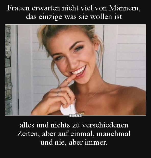 Frauen erwarten nicht viel von Männern, das einzige was sie..