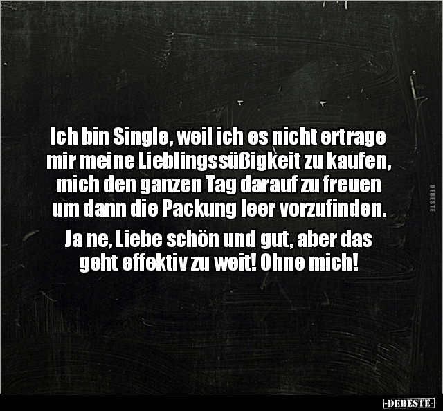 Ich bin Single, weil ich es nicht ertrage mir meine.. - Lustige Bilder | DEBESTE.de