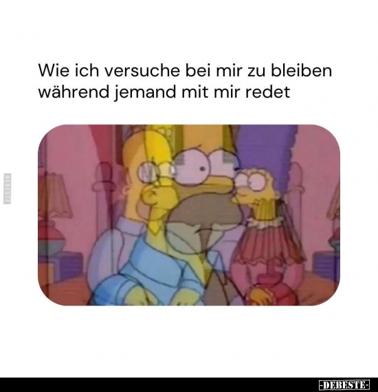 Wie ich versuche bei mir zu bleiben während jemand.. - Lustige Bilder | DEBESTE.de