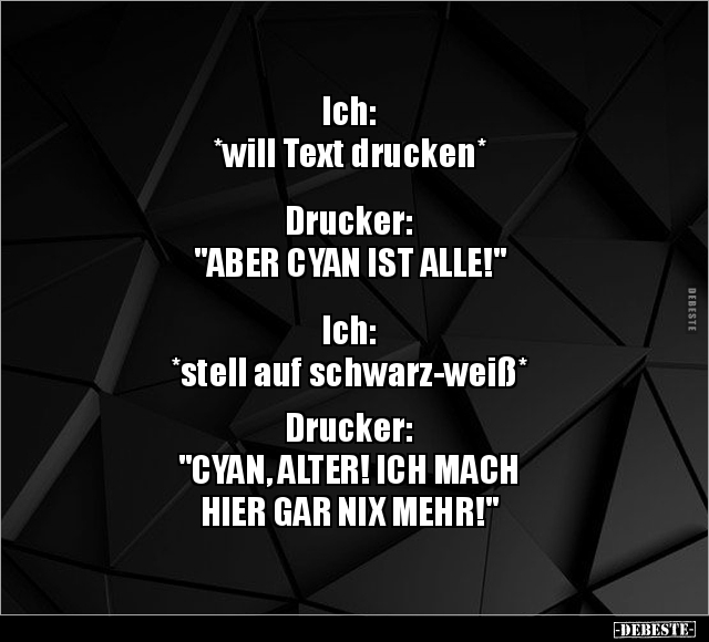 Ich: *will Text drucken* Drucker: "ABER CYAN IST.." - Lustige Bilder | DEBESTE.de
