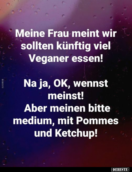 Meine Frau meint wir sollten künftig viel Veganer essen!.. - Lustige Bilder | DEBESTE.de