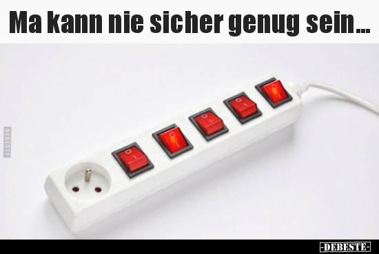 Ma kann nie sicher genug sein...