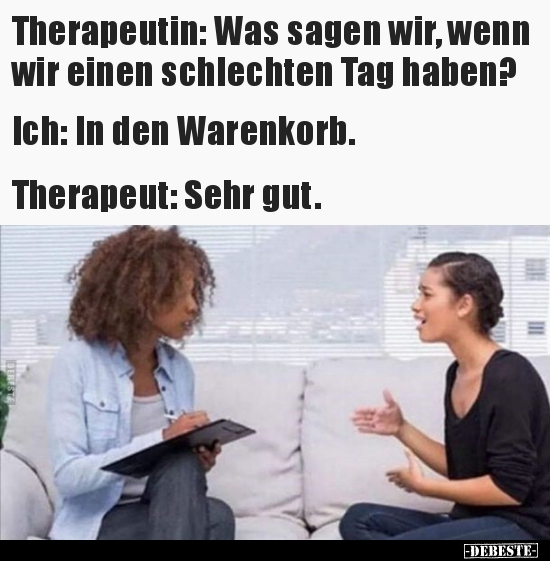 Therapeutin: Was sagen wir, wenn wir einen schlechten Tag.. - Lustige Bilder | DEBESTE.de