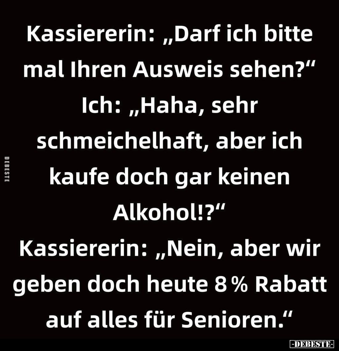 Kassiererin: "Darf ich bitte mal Ihren Ausweis sehen?"... - Lustige Bilder | DEBESTE.de