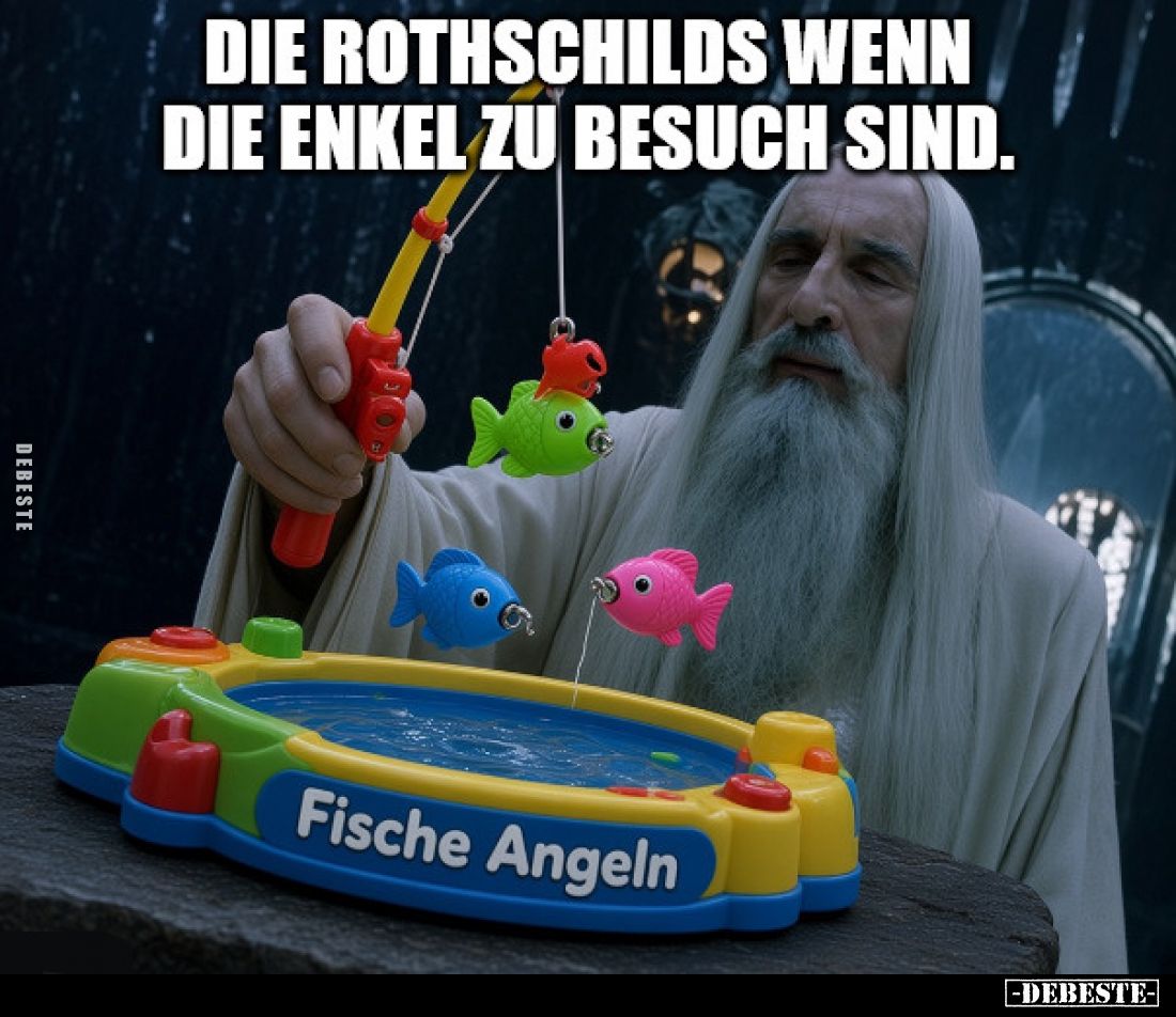 Die Rothschilds wenn
die Enkel zu Besuch sind. - 
Fische Angeln