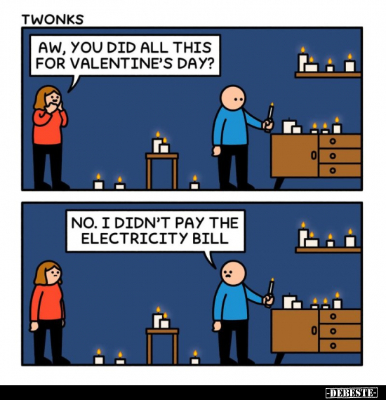 Aw, you did all this for valentine's day?
-
No. I didn't pay the electricity bill.