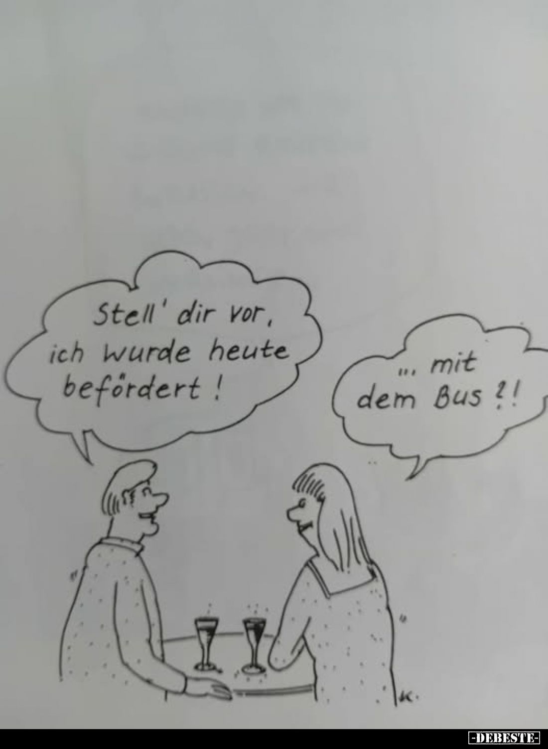 Stell' dir vor, ich wurde heute befördert!
-
... mit dem Bus?!