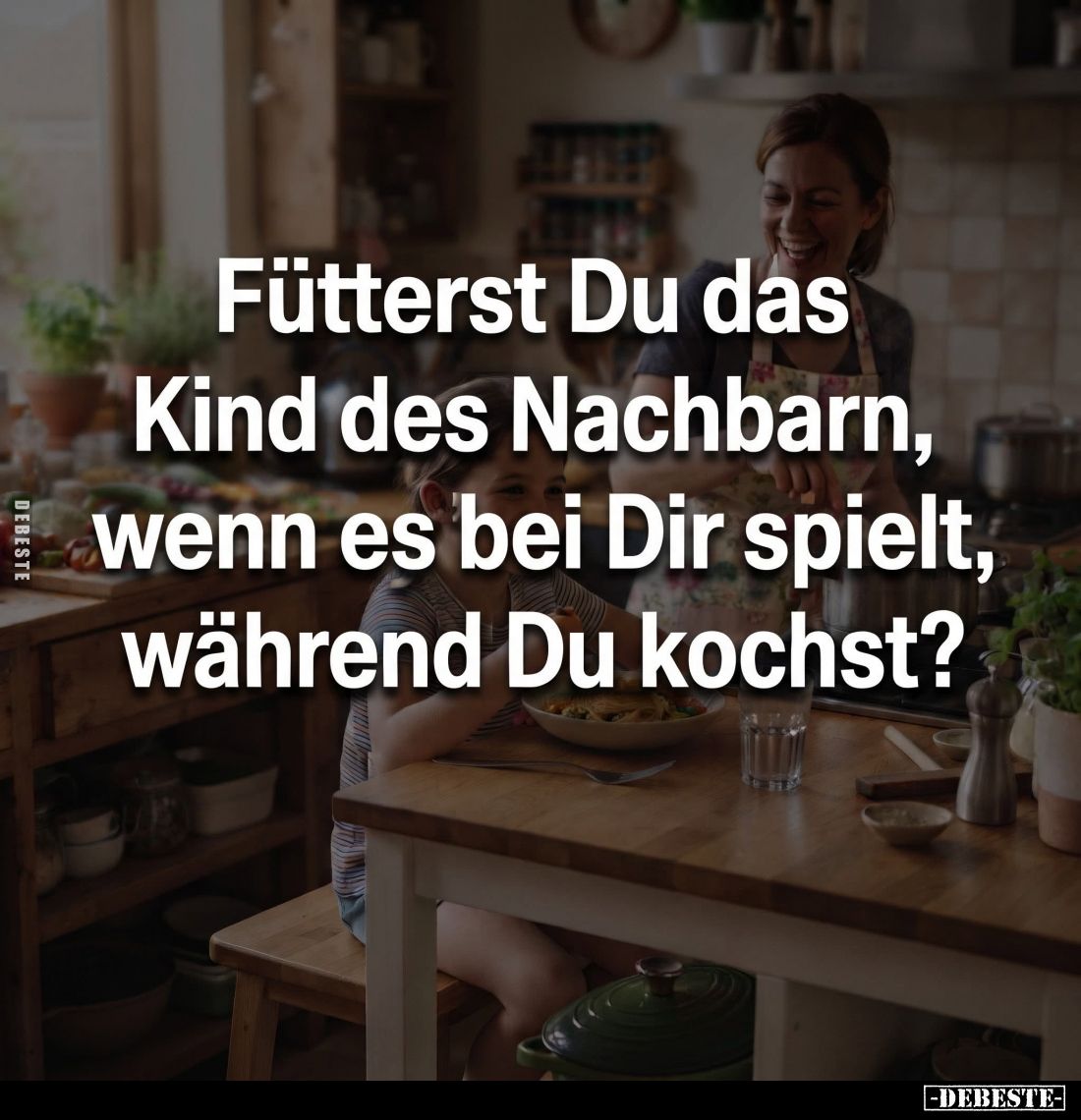 Fütterst Du das Kind des Nachbarn, wenn es bei Dir spielt, während Du kochst?