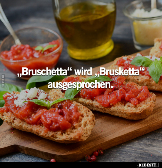 "Bruschetta" wird "Brusketta" ausgesprochen... - Lustige Bilder | DEBESTE.de