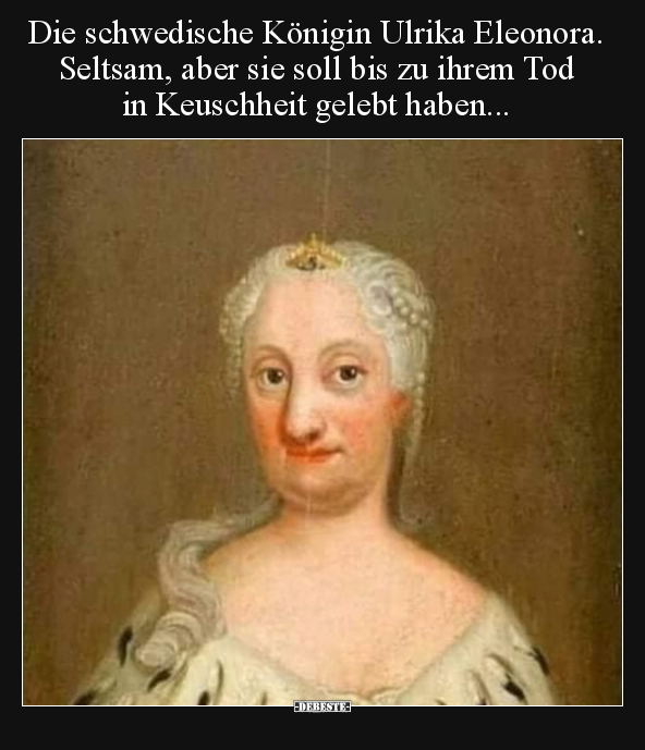 Die schwedische Königin Ulrika Eleonora. Seltsam, aber sie.. - Lustige Bilder | DEBESTE.de