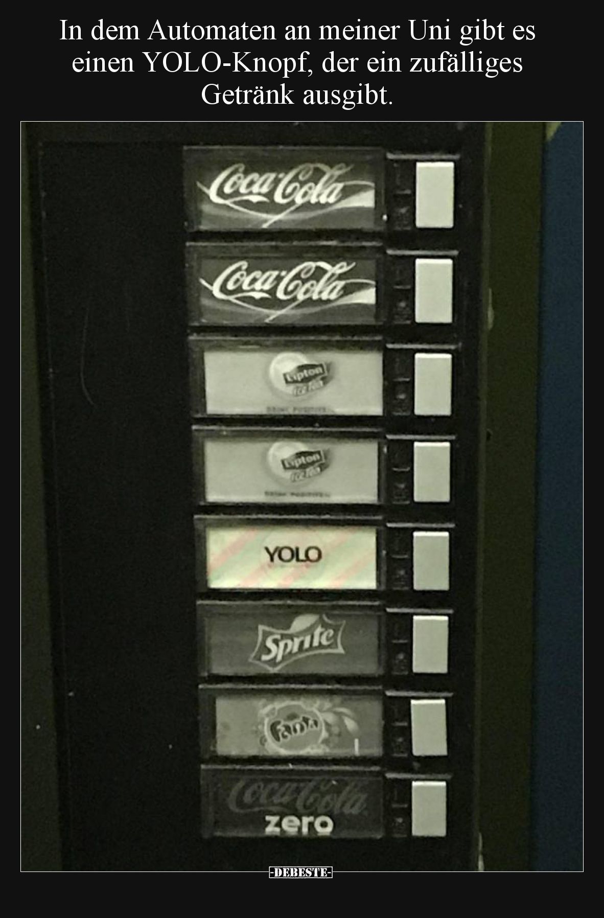 In dem Automaten an meiner Uni gibt es einen YOLO-Knopf, der ein zufälliges Getränk ausgibt.