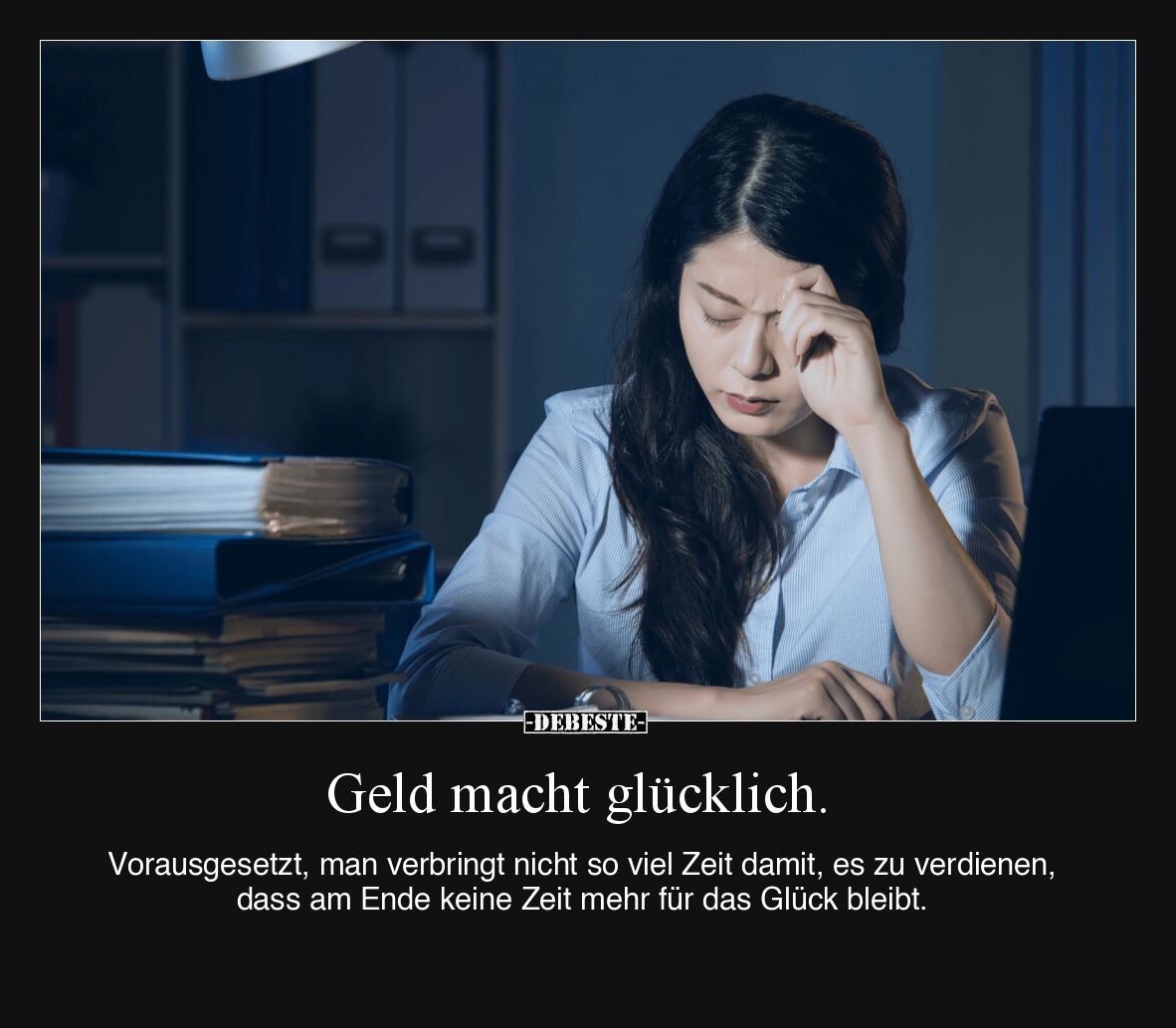 Geld macht glücklich.

Vorausgesetzt, man verbringt nicht so viel Zeit damit, es zu verdienen, dass am Ende keine Zeit mehr...