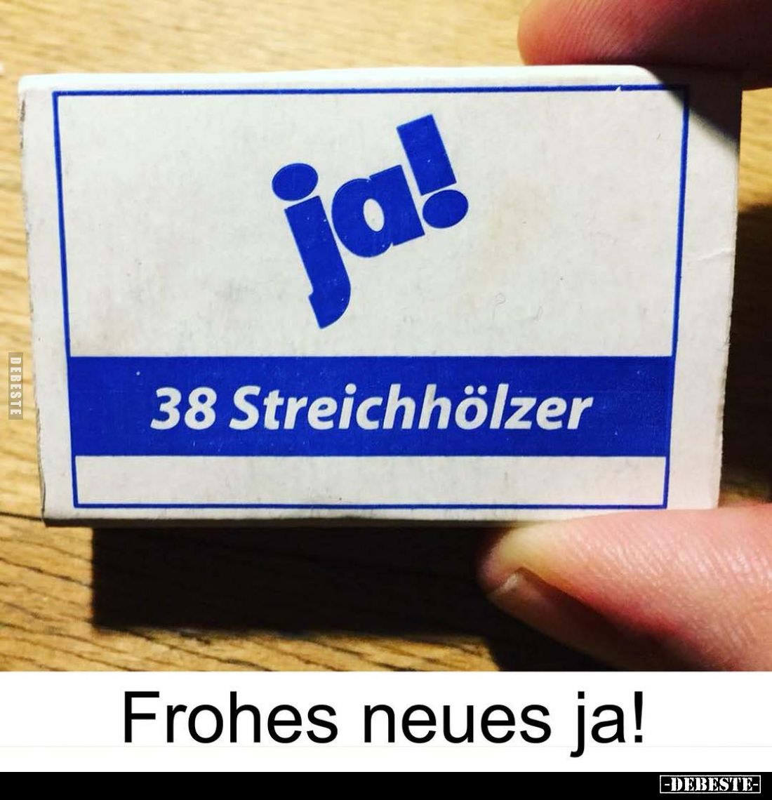 ja!
38 Streichhölzer.

Frohes neues ja!