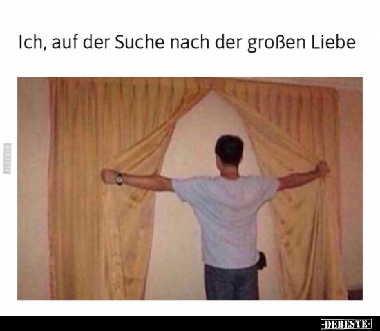 Ich, auf der Suche nach der großen Liebe.. - Lustige Bilder | DEBESTE.de