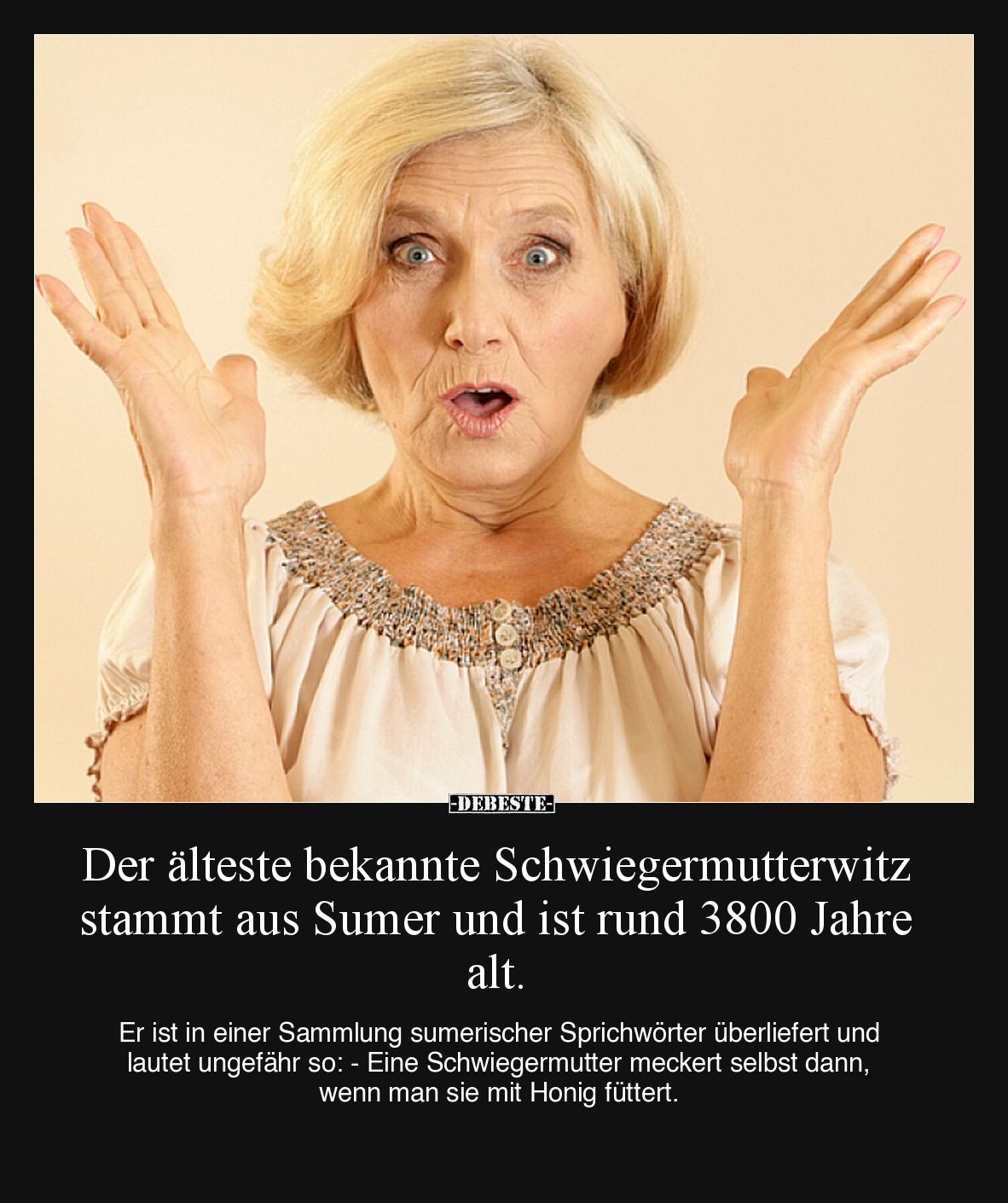 Der älteste bekannte Schwiegermutterwitz stammt aus Sumer und ist rund 3800 Jahre alt.

Er ist in einer Sammlung sumerische...