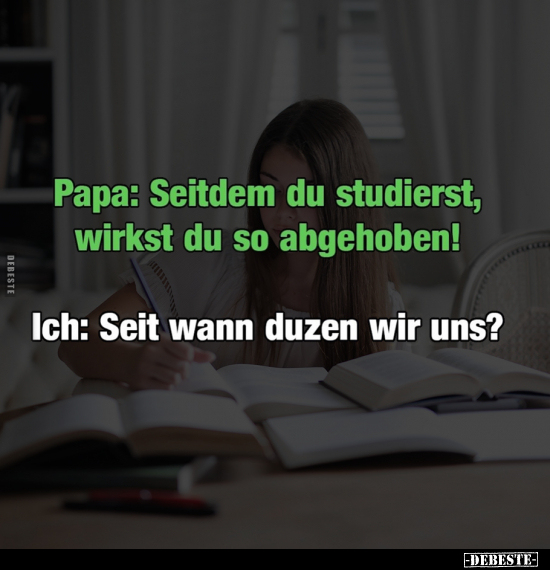 Papa: Seitdem du studierst, wirkst du so abgehoben!.. - Lustige Bilder | DEBESTE.de