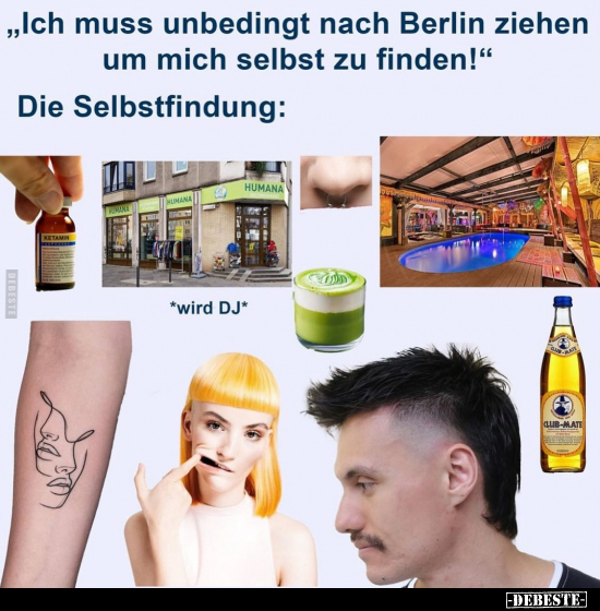 "Ich muss unbedingt nach Berlin ziehen um mich selbst zu.." - Lustige Bilder | DEBESTE.de