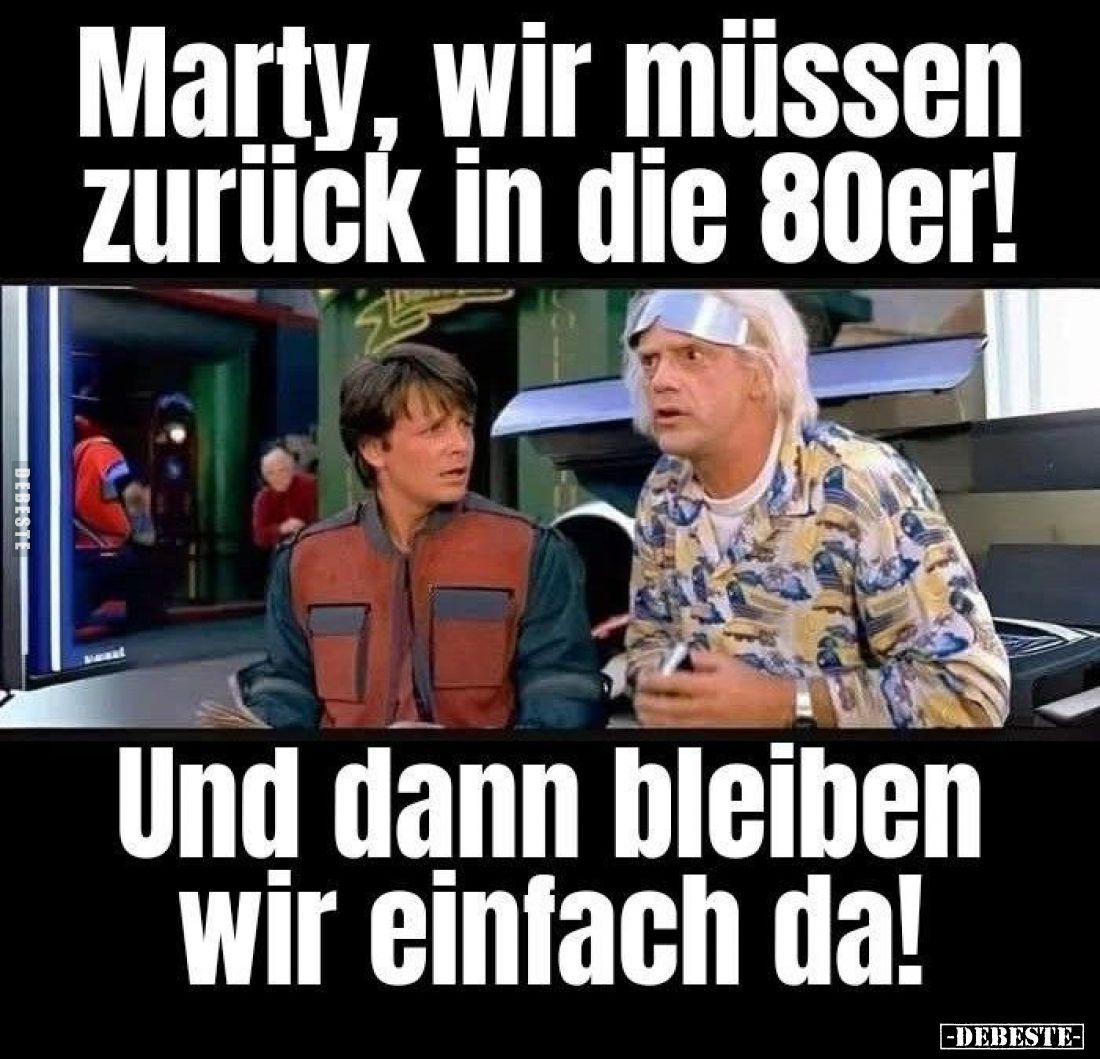 Marty, wir müssen zurück in die 80er!
Und dann bleiben wir einfach da!