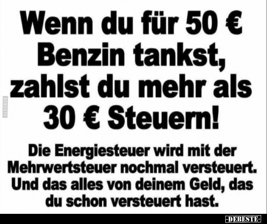 Wenn du für 50€ Benzin tankst, zahlst du mehr als 30€.. - Lustige Bilder | DEBESTE.de
