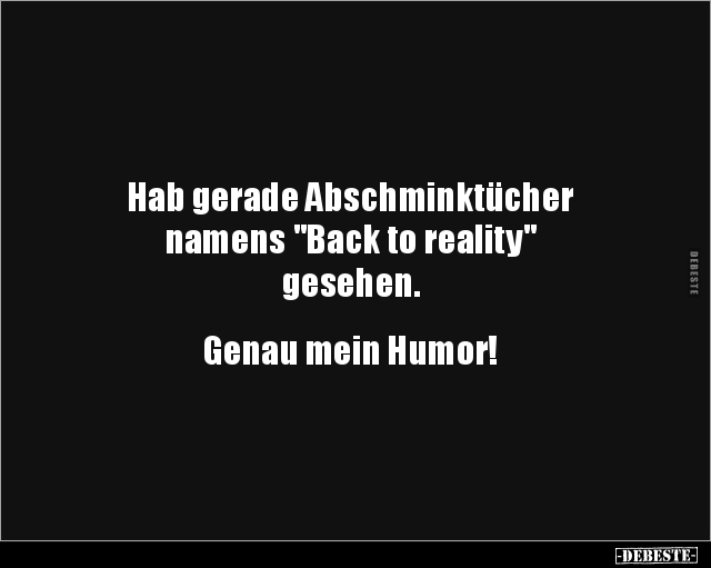 Hab gerade Abschminktücher namens "Back to reality".. - Lustige Bilder | DEBESTE.de