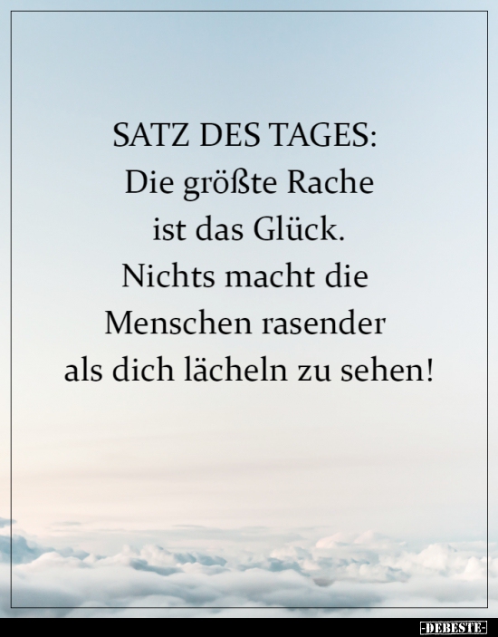 SATZ DES TAGES: Die größte Rache ist das Glück... - Lustige Bilder | DEBESTE.de