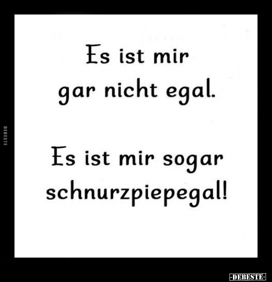 Es ist mir gar nicht egal... - Lustige Bilder | DEBESTE.de