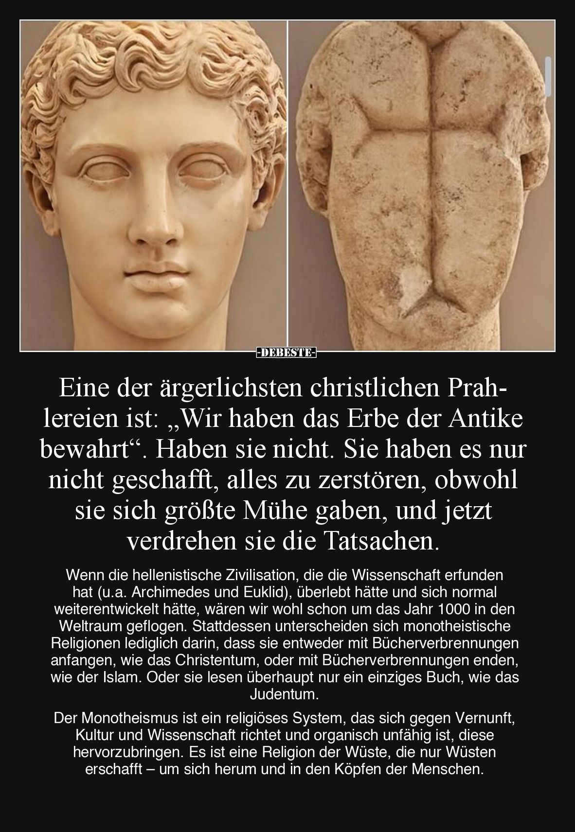 Eine der ärgerlichsten christlichen Prahlereien ist: „Wir haben das Erbe der Antike bewahrt“.
  Haben sie nicht. Sie haben e...