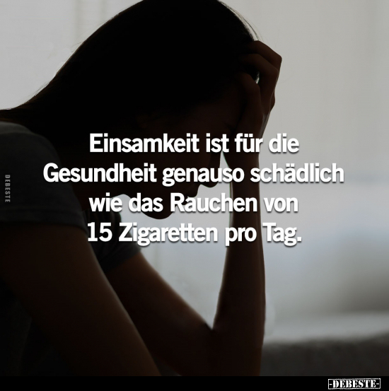Einsamkeit ist für die Gesundheit genauso schädlich wie.. - Lustige Bilder | DEBESTE.de