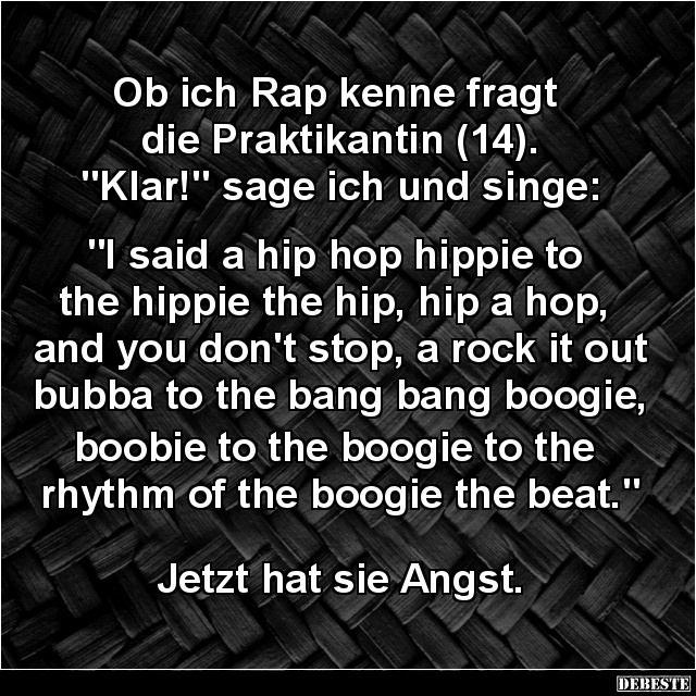 Ob ich Rap kenne fragt die Praktikantin (14).. - Lustige Bilder | DEBESTE.de