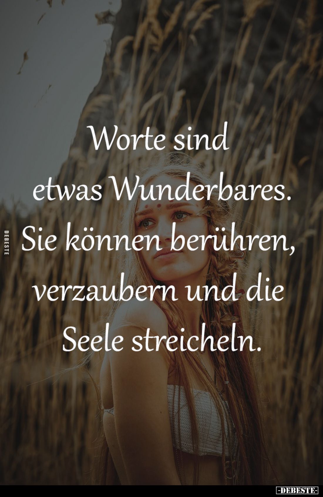 Worte sind
etwas Wunderbares.
Sie können berühren,
verzaubern und die
Seele streicheln.