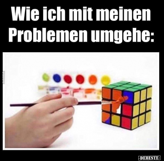 Wie ich mit meinen Problemen umgehe.. - Lustige Bilder | DEBESTE.de