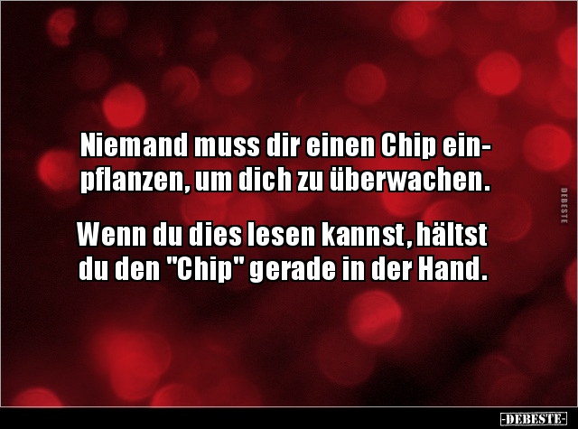 Niemand muss dir einen Chip ein- pflanzen, um dich zu.. - Lustige Bilder | DEBESTE.de